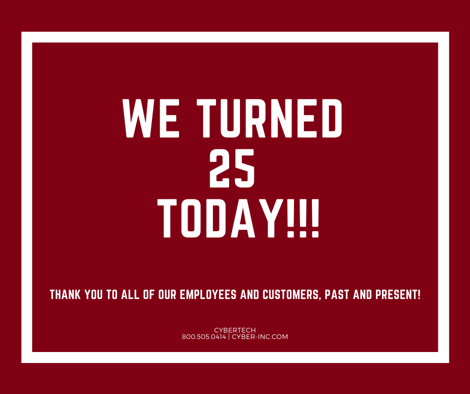 Cybertech 25th Anniversary Today, Thank You Employees and Customers!